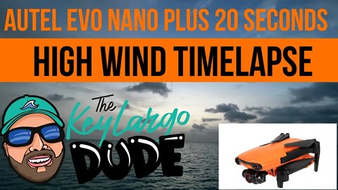 Autel EVO Nano and High Wind - Timelapse Video Florida Keys!