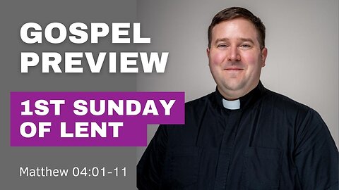 Gospel Preview - 1st Sunday of Lent