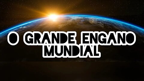 O grande engano mundial.