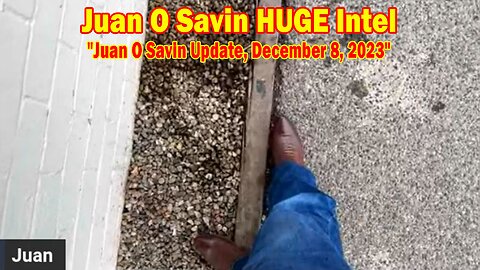 Juan O Savin HUGE Intel: "Juan O Savin Update, December 8, 2023"