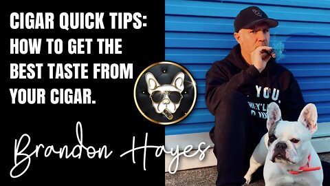 Cigar Quick Tips| How to get the best taste from your cigar