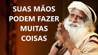 SUAS MÃOS PODEM FAZER MUITAS COISAS, SADHGURU, DUBLADO