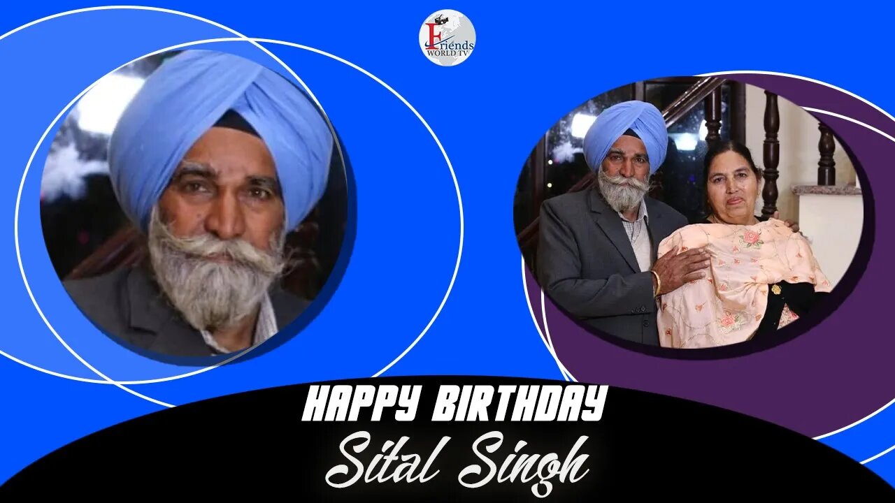 Happy Birthday to Sital Singh Ji 🎂