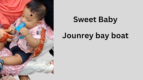 My Sweet Babay Journey Bay boat |With me and her mom|shahadat999