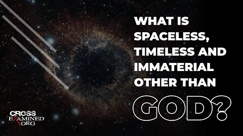 What is spaceless, timeless and immaterial other than God?