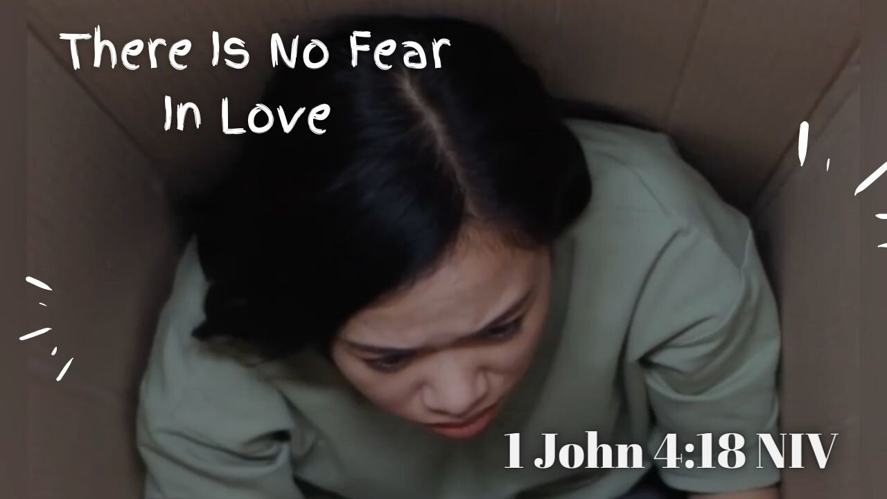 There Is No Fear In Love - 1 John 4:18 NIV