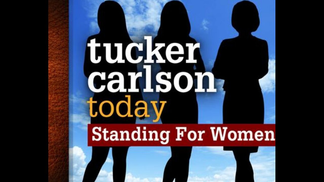 Tucker Carlson Today >>> Standing For Women