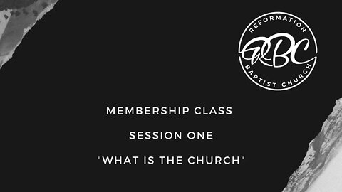 "What Is The Church?" Membership Class One