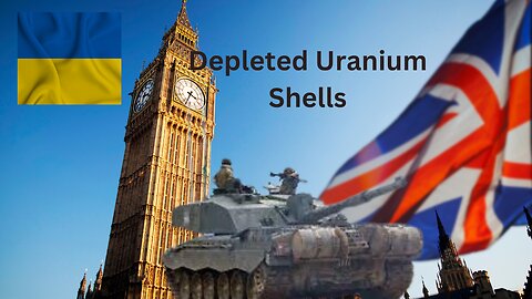 U.K. Sending Ukraine Weapons with Depleted Uranium