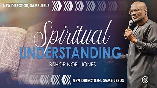 BISHOP NOEL JONES - SPIRITUAL UNDERSTANDING