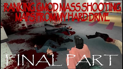 ranking decent gmod mass shooting maps from my hard drive, final part (READ DESC!!!)