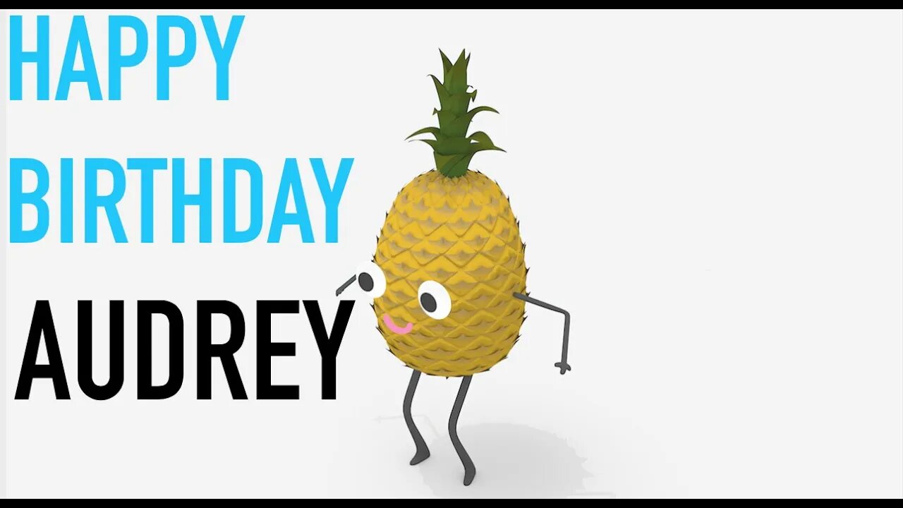Happy Birthday AUDREY! - PINEAPPLE Birthday Song