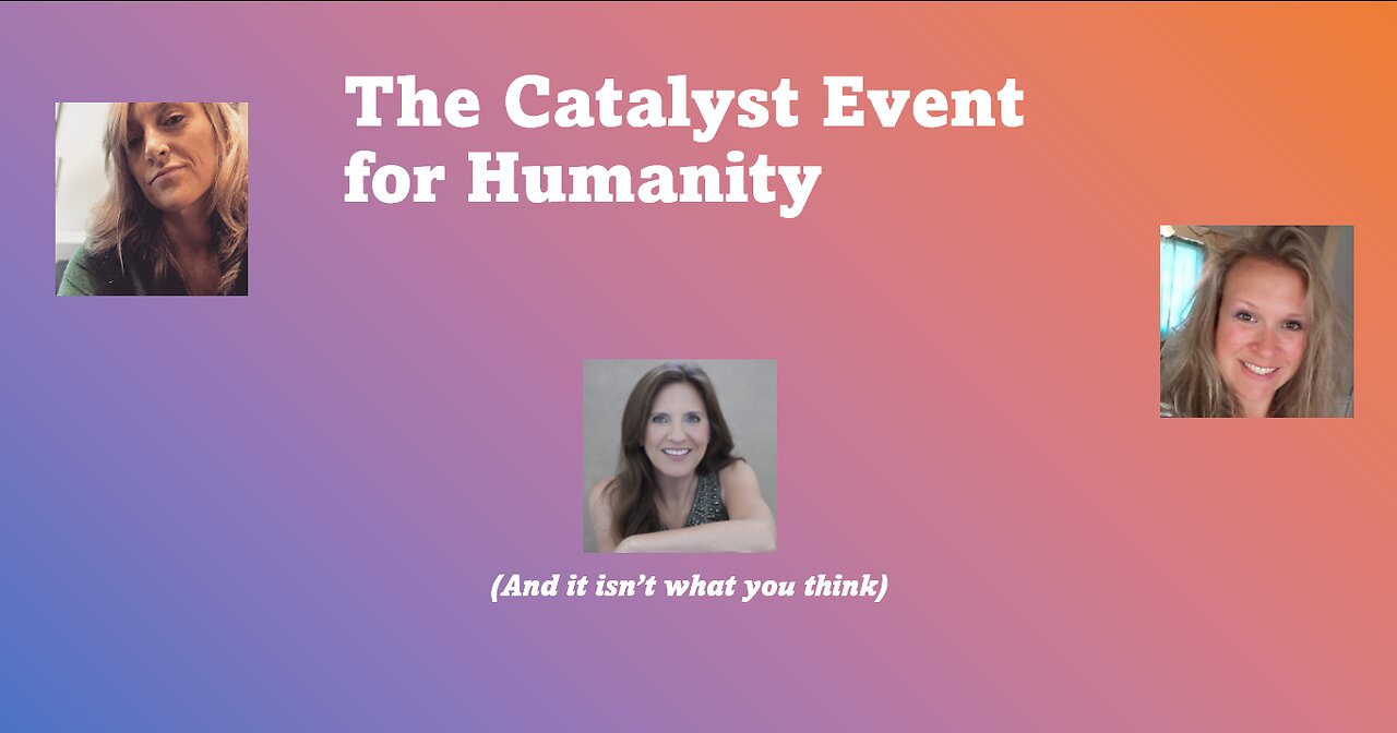 The Catalyst Event for Humanity (It isn't what you think) With Brice and Emmie