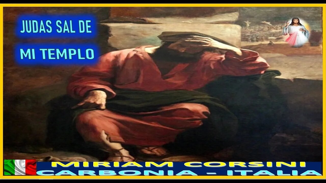 JUDAS SAL DE MI TEMPLO - MENSAJE DE JESUCRISTO REY A MIRIAM CORSINI