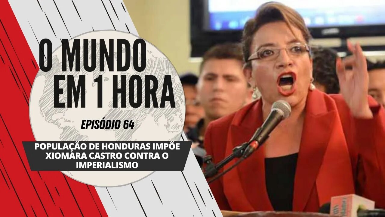 População de Honduras impõe Xiomara Castro contra o imperialismo - O Mundo em 1 Hora #64 (Podcast)