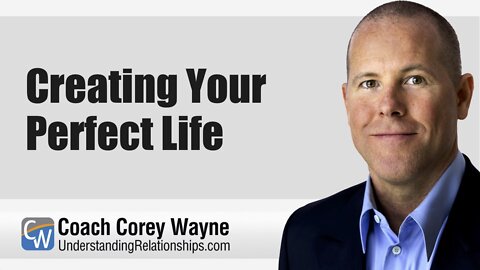 Creating Your Perfect Life