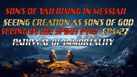 SON'S OF YAH RISING IN MESSIAH PODCAST. SEEING IN THE SPIRIT EPS# 27