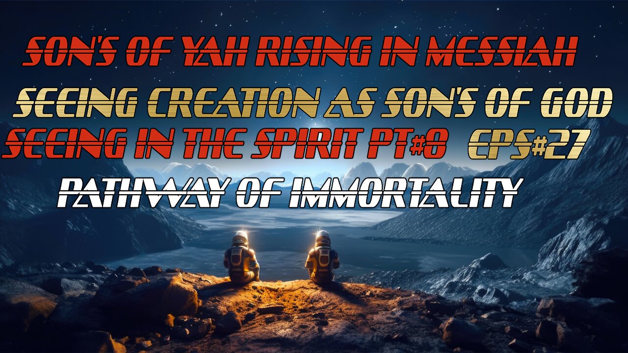 SON'S OF YAH RISING IN MESSIAH PODCAST. SEEING IN THE SPIRIT EPS# 27