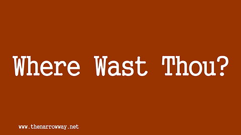 Where Wast Thou?