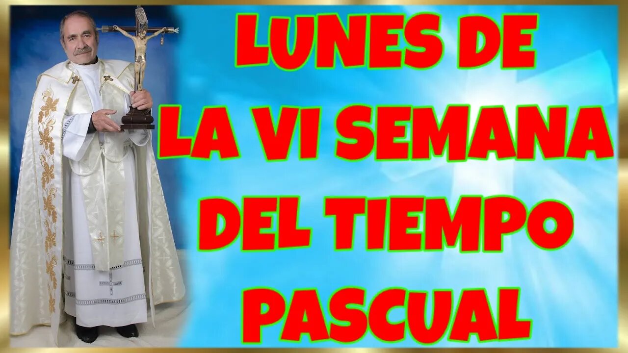 143 LUNES DE LA VI SEMANA DEL TIEMPO PASCUAL 2022. 4K