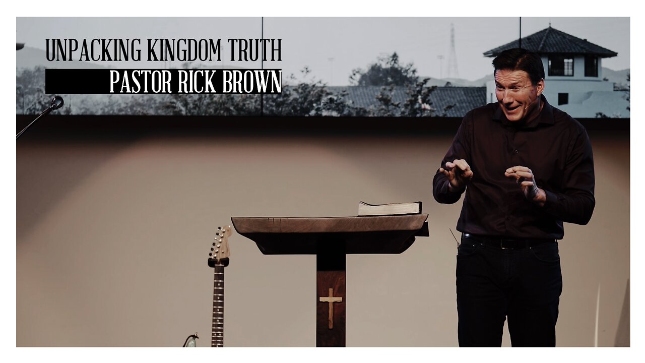 Unpacking Kingdom Truth | Rick Brown