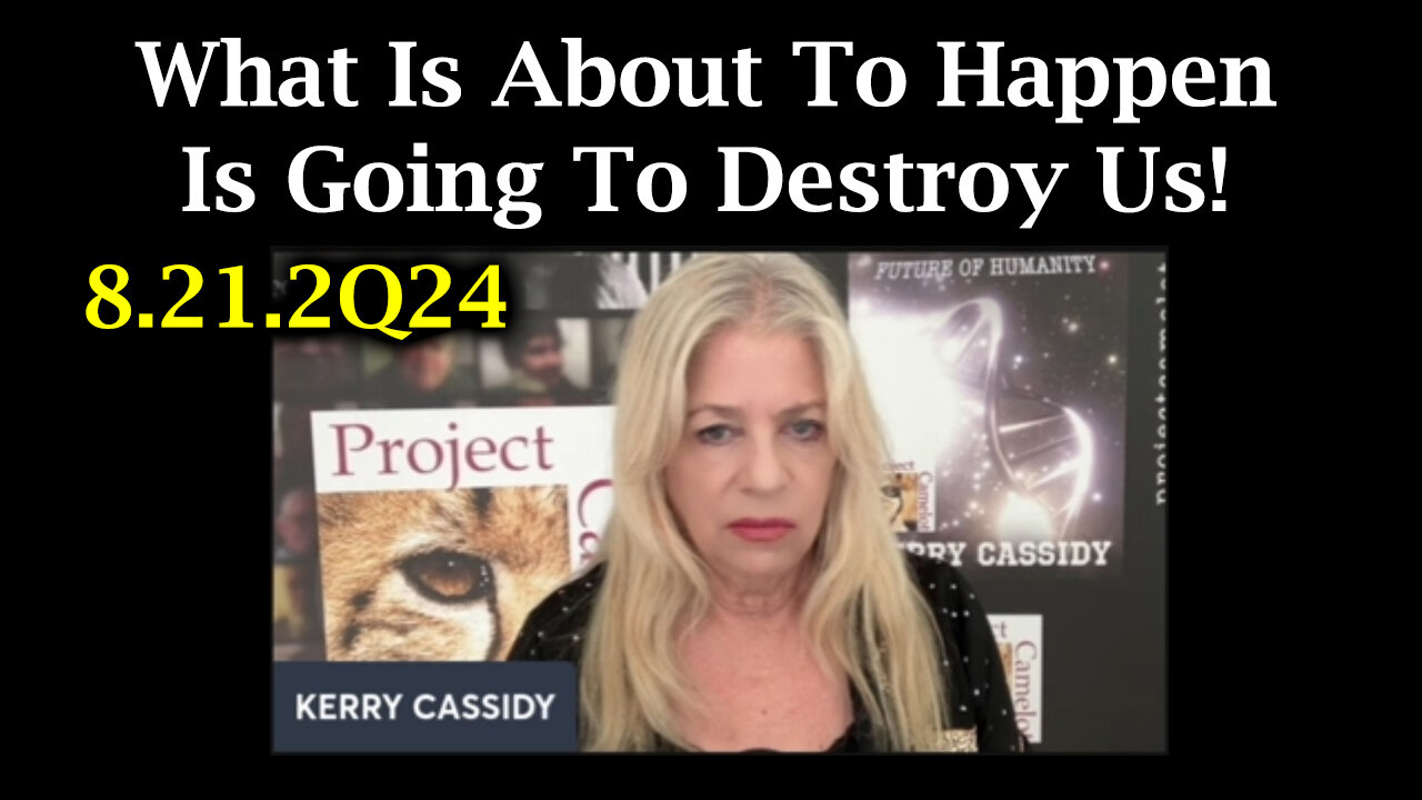 Kerry Cassidy Warning! What Is About To Happen Is Going To Destroy Us!