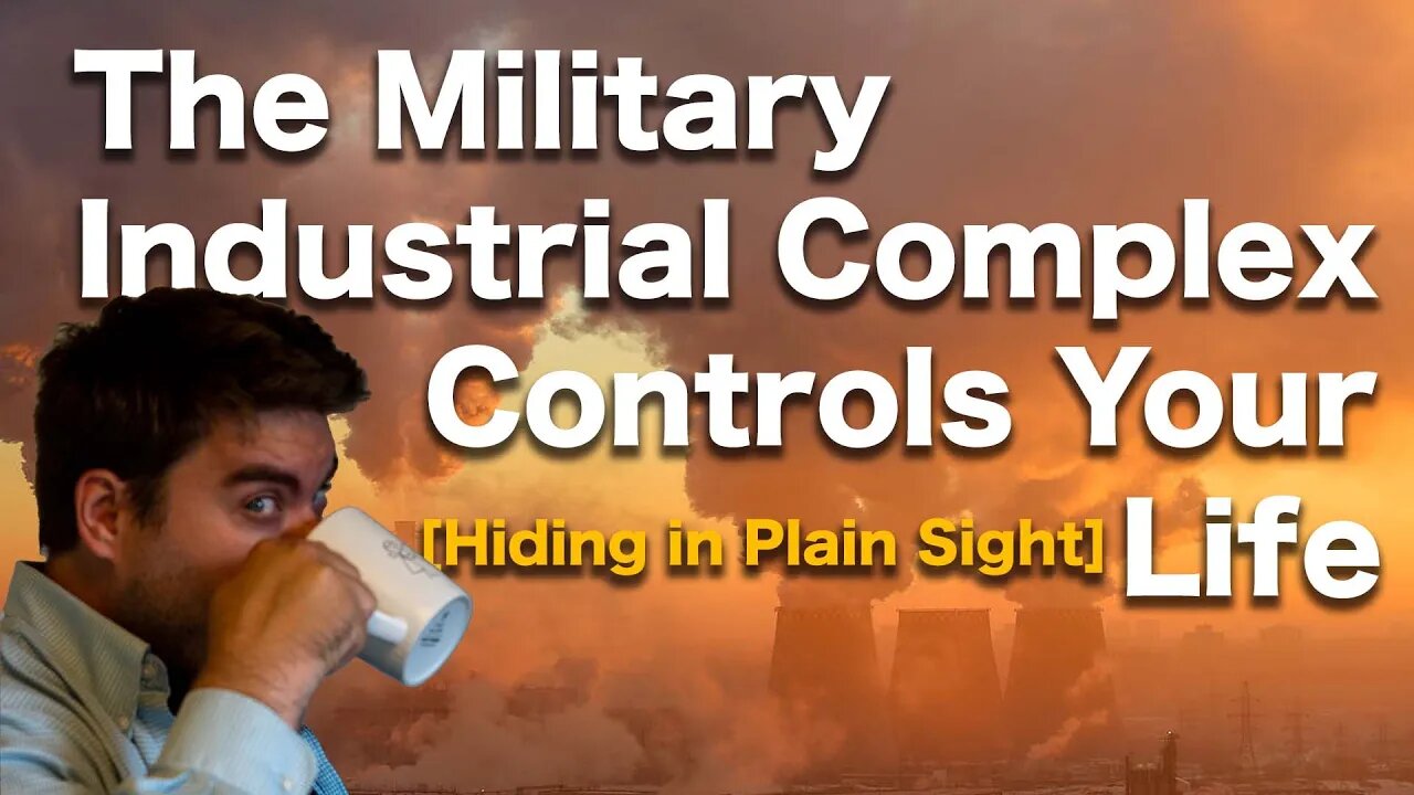 The Military Industrial Complex Controls Your Life [Hiding in Plain Sight]