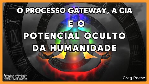 🎬🔥O PROCESSO GATEWAY, A CIA E O POTENCIAL OCULTO DA HUMANIDADE (GREG REESE)🔥🎬