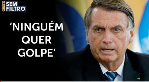 Ninguém quer golpe, disse Bolsonaro em reunião com ministros | #osf