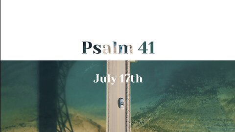 July 17th - Psalm 41 |Reading of Scripture (NKJV)|