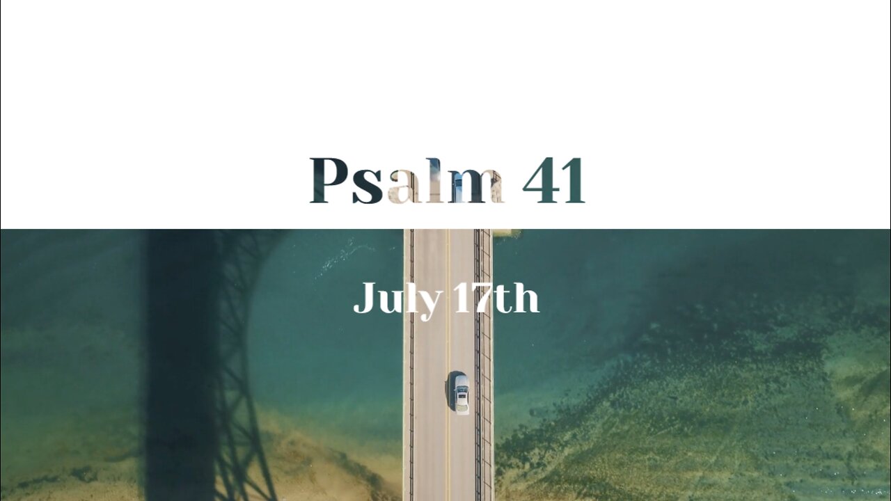 July 17th - Psalm 41 |Reading of Scripture (NKJV)|