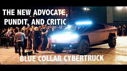 Tesla Cybertruck - The new advocate, pundit and critic Blue Collar Cybertruck Ep 1