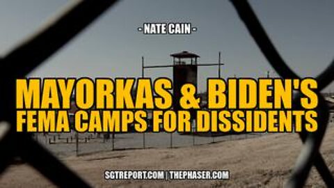 Treason: Mayorkas & Biden's FEMA Camps for Dissidents -- Nate Cain