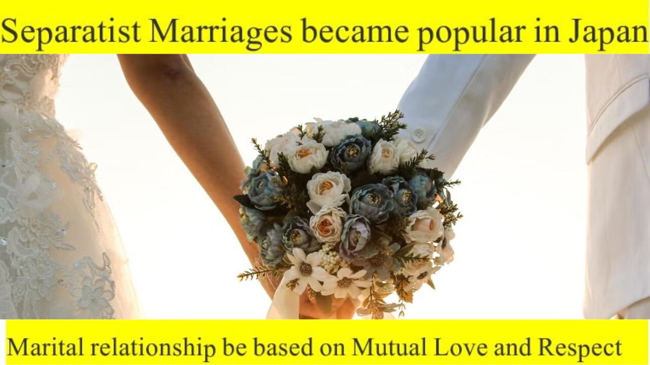 Separatist marriages' became popular in Japan relationship be based on Mutual Love and Respect