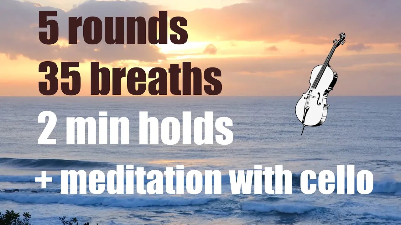 Wim Hof Technique - 5 rounds - 2 minute holds + meditation [cello music]