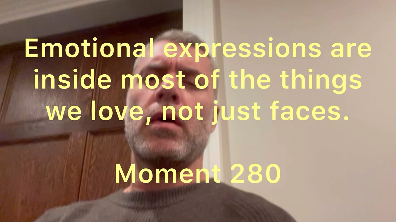 Emotional expressions are inside most of the things we love, not just faces. Moment 280