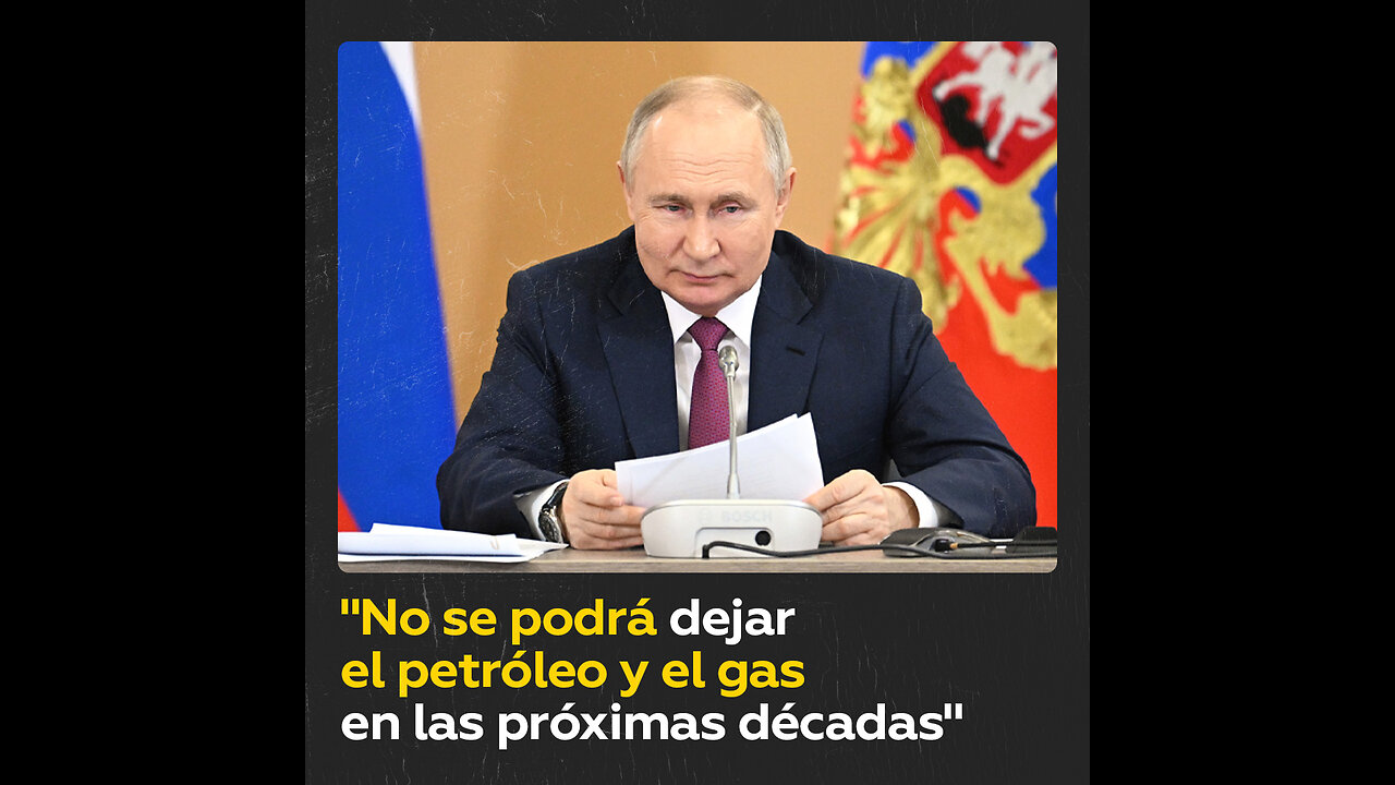 Putin: Es imposible apartarse de la energía de los hidrocarburos en las próximas décadas