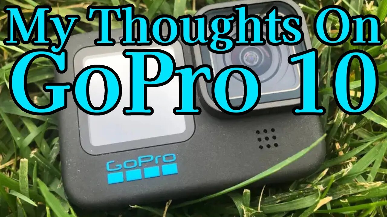 GoPro 10 My Thoughts On This New Action Camera