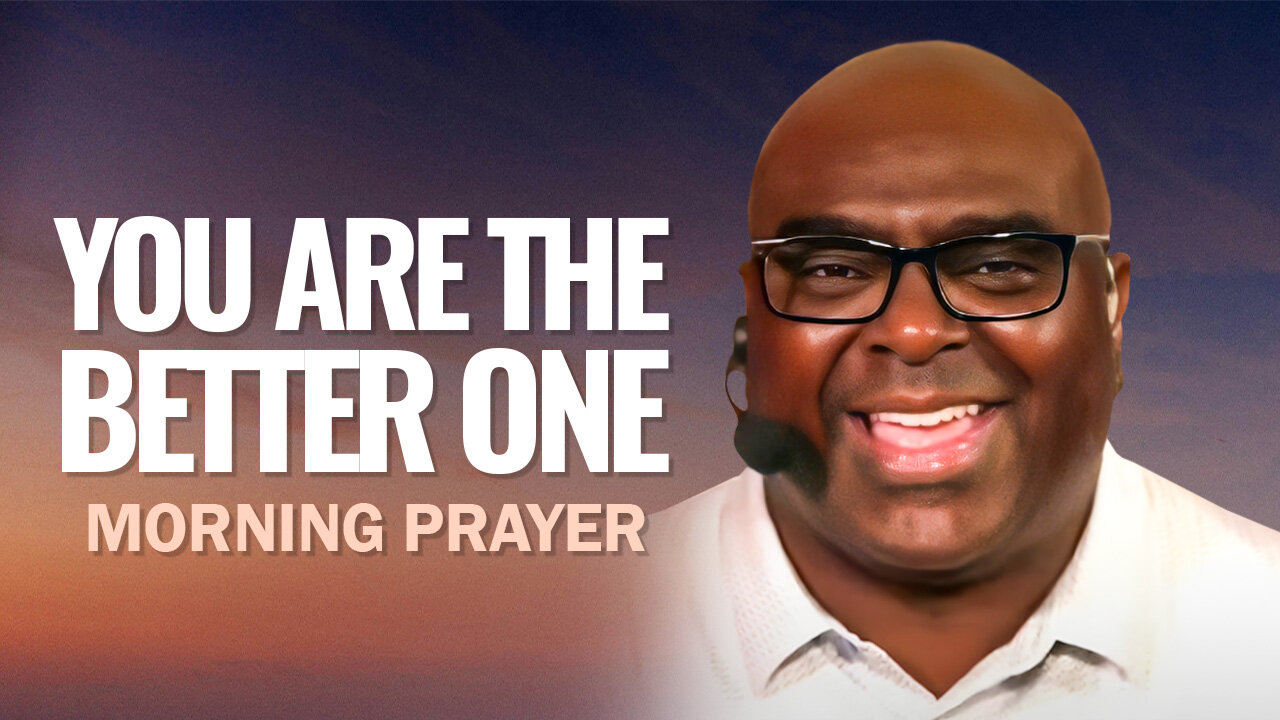 You Are the Better One - Morning Prayer