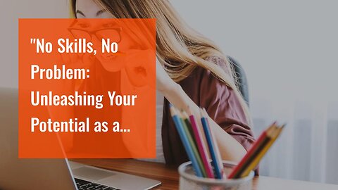 "No Skills, No Problem: Unleashing Your Potential as a Digital Nomad" Fundamentals Explained