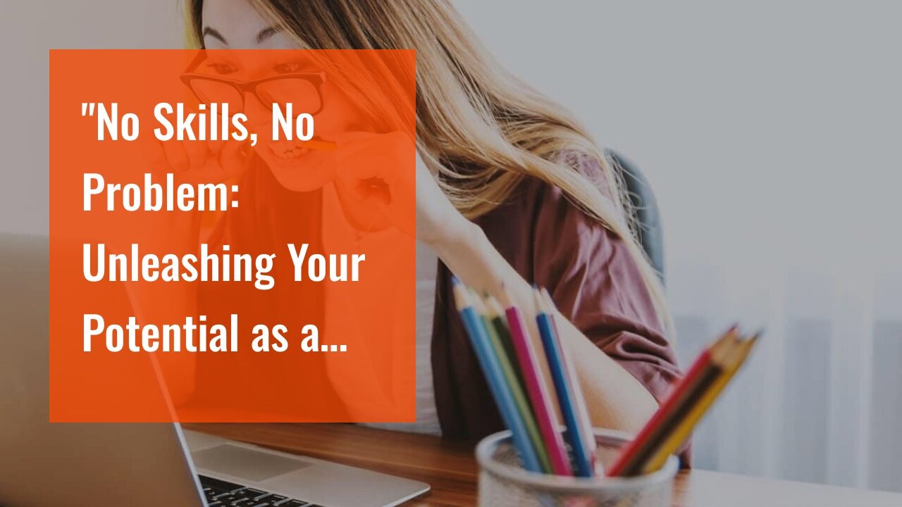 "No Skills, No Problem: Unleashing Your Potential as a Digital Nomad" Fundamentals Explained