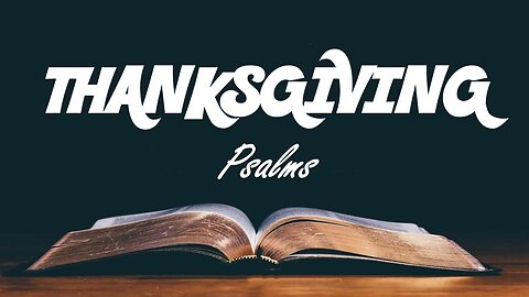 11.24.24 Getting To Know God In the Psalms - Thanksgiving Psalms