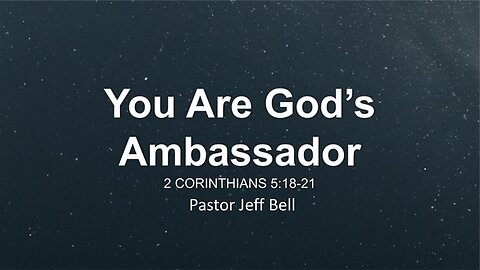 “You Are God’s Ambassador” by Pastor Jeff Bell