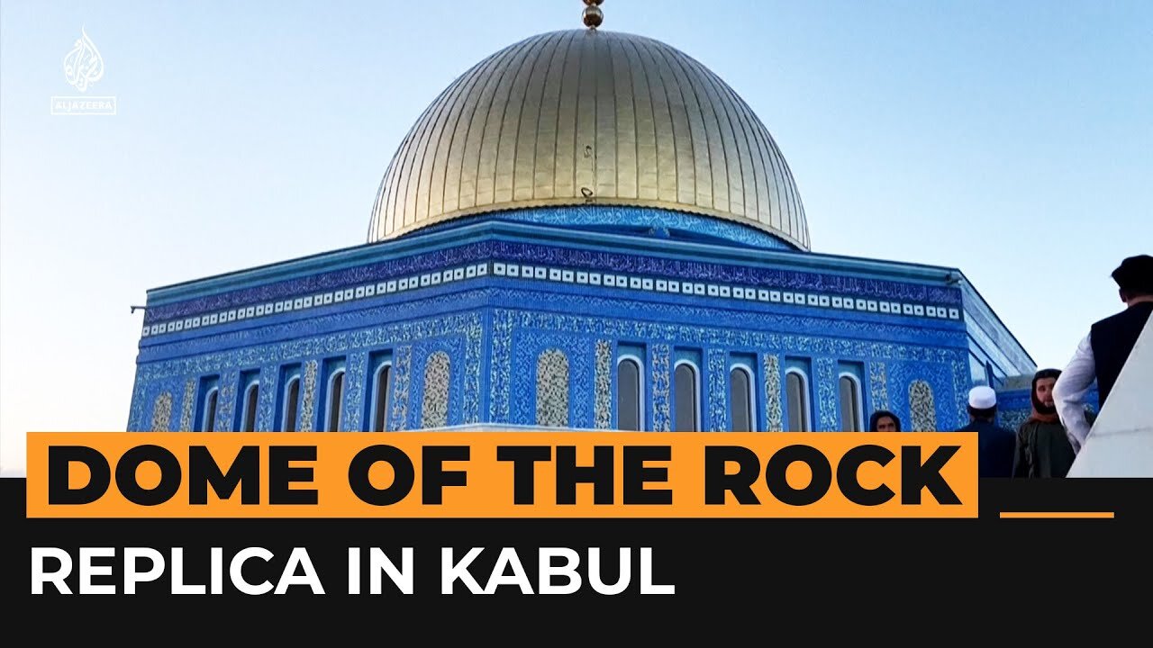 Dome of the Rock replica unveiled in Kabul | Al Jazeera Newsfeed