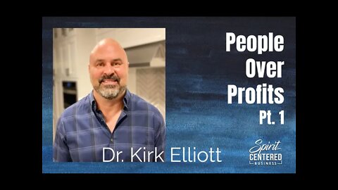 66: Pt. 1 People over Profit - Dr. Kirk Elliott