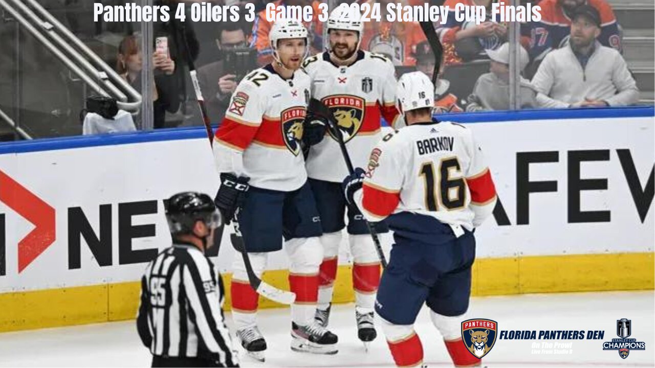 Panthers 4 Oilers 3 Game 3 2024 Stanley Cup Finals