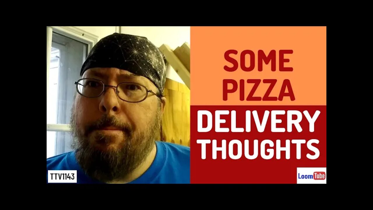 SOME PIZZA DELIVERY THOUGHTS - 020721 TTV1143