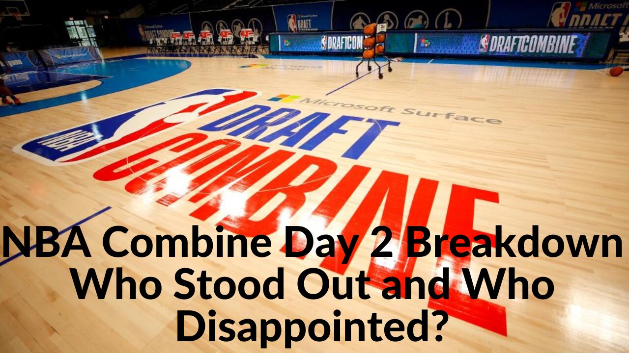 NBA Combine 2023 Day 2 Breakdown Who Stood Out and Who Disappointed