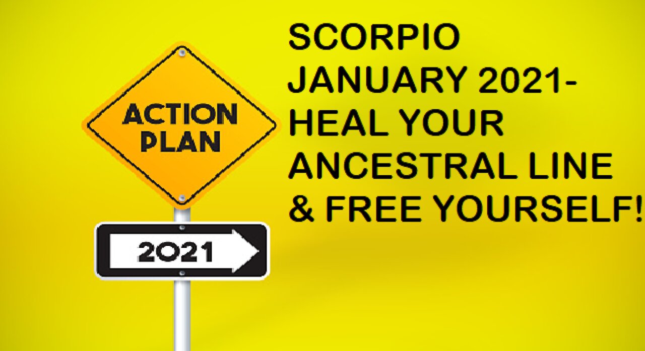 SCORPIO JANUARY -HEAL YOUR ANCESTRAL LINE & FREE YOURSELF!