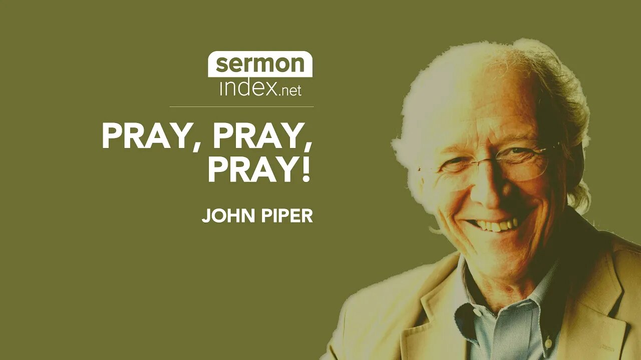 (Audio Sermon Clip) Pray, Pray, Pray by John Piper